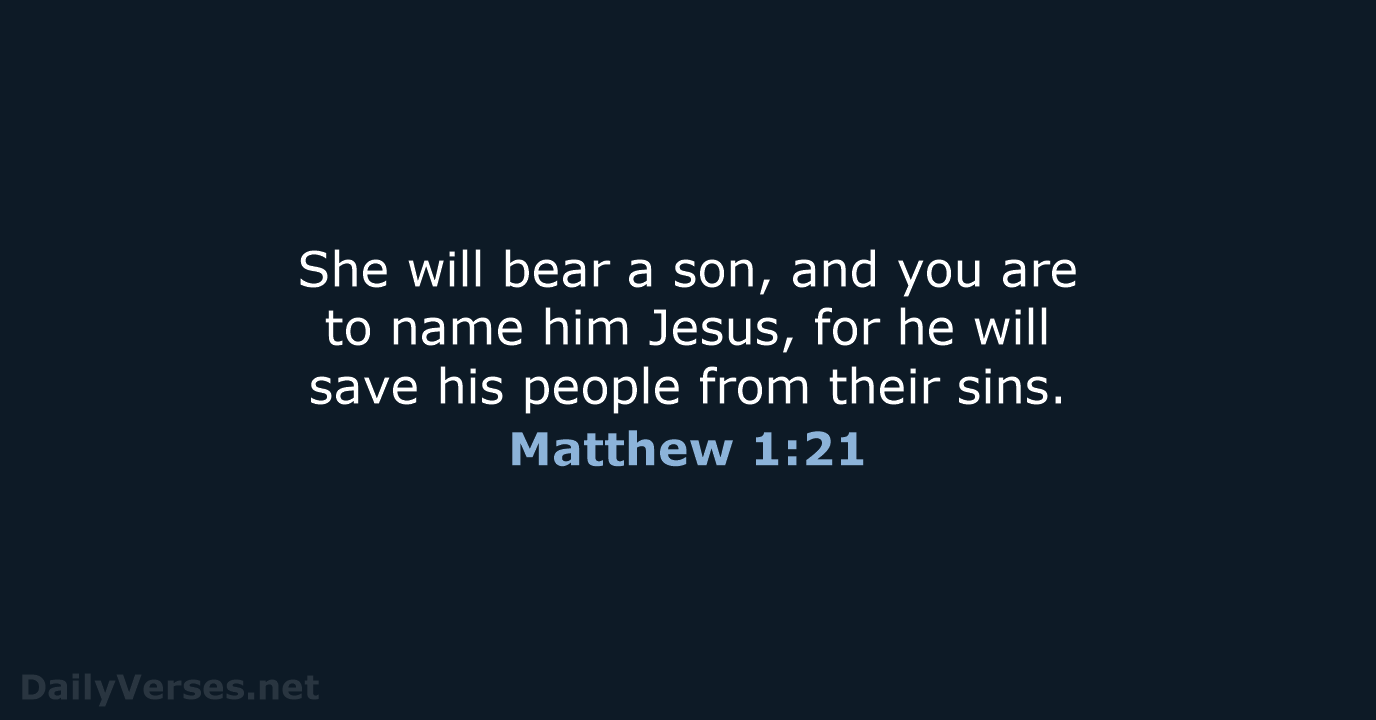 She will bear a son, and you are to name him Jesus… Matthew 1:21