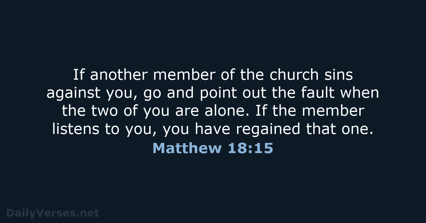 If another member of the church sins against you, go and point… Matthew 18:15