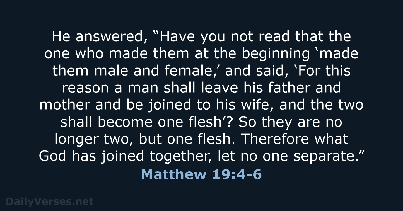 He answered, “Have you not read that the one who made them… Matthew 19:4-6