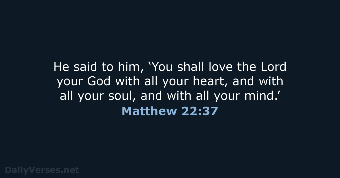 He said to him, ‘You shall love the Lord your God with… Matthew 22:37