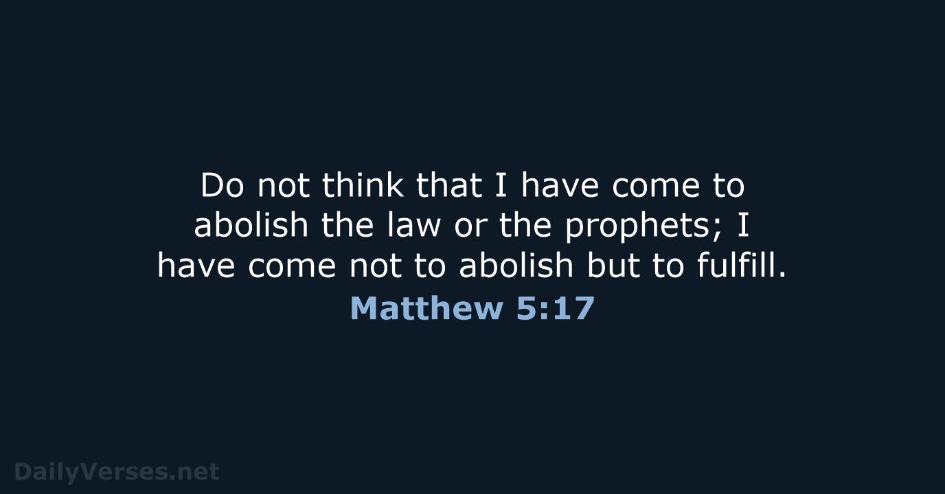 Do not think that I have come to abolish the law or… Matthew 5:17
