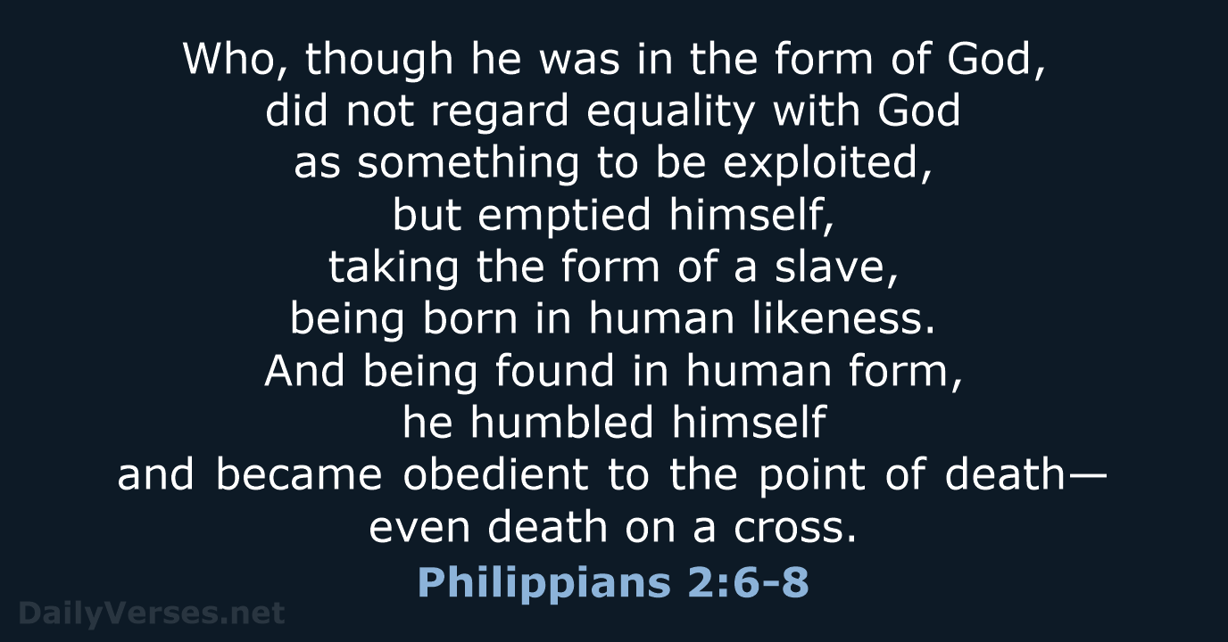 Who, though he was in the form of God, did not regard… Philippians 2:6-8