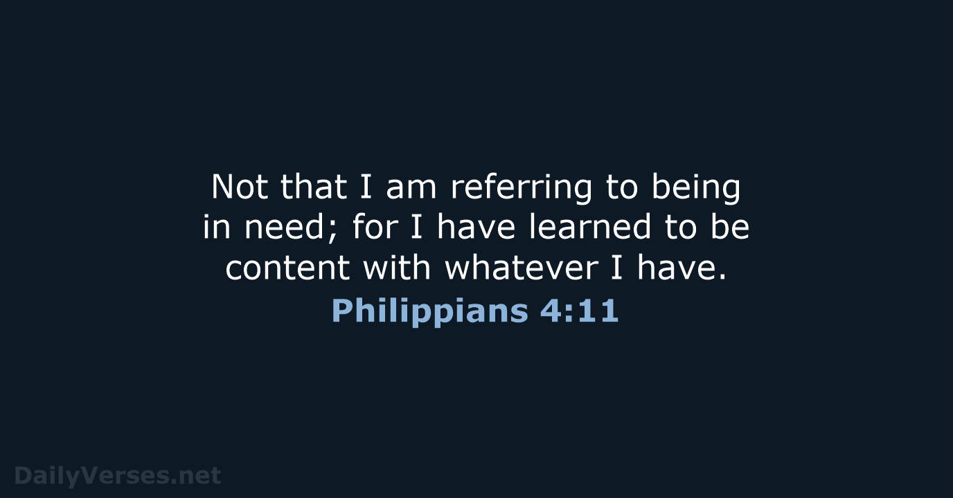 Not that I am referring to being in need; for I have… Philippians 4:11