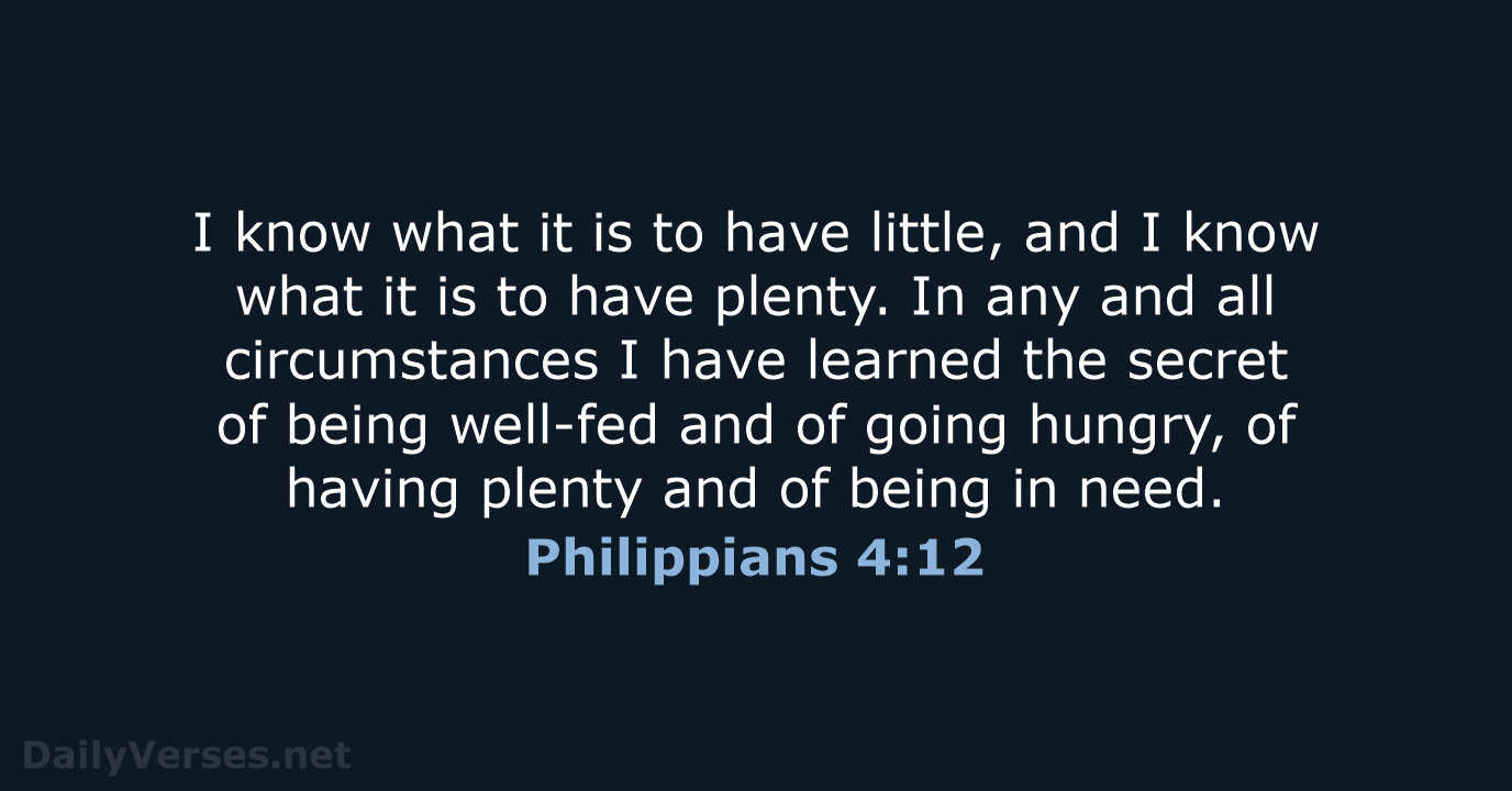 I know what it is to have little, and I know what… Philippians 4:12