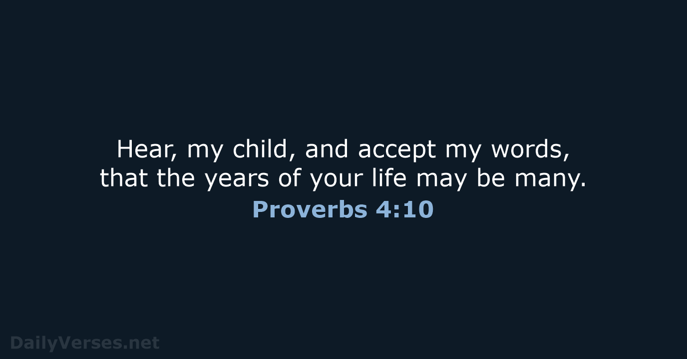 Hear, my child, and accept my words, that the years of your… Proverbs 4:10
