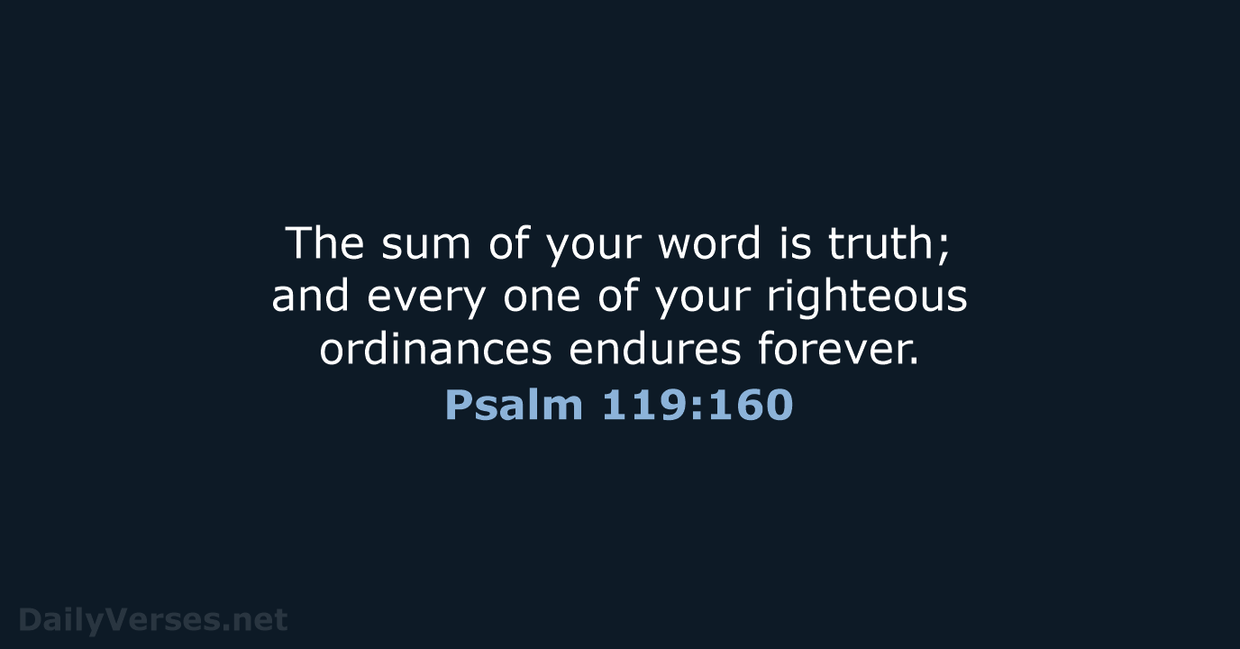 The sum of your word is truth; and every one of your… Psalm 119:160