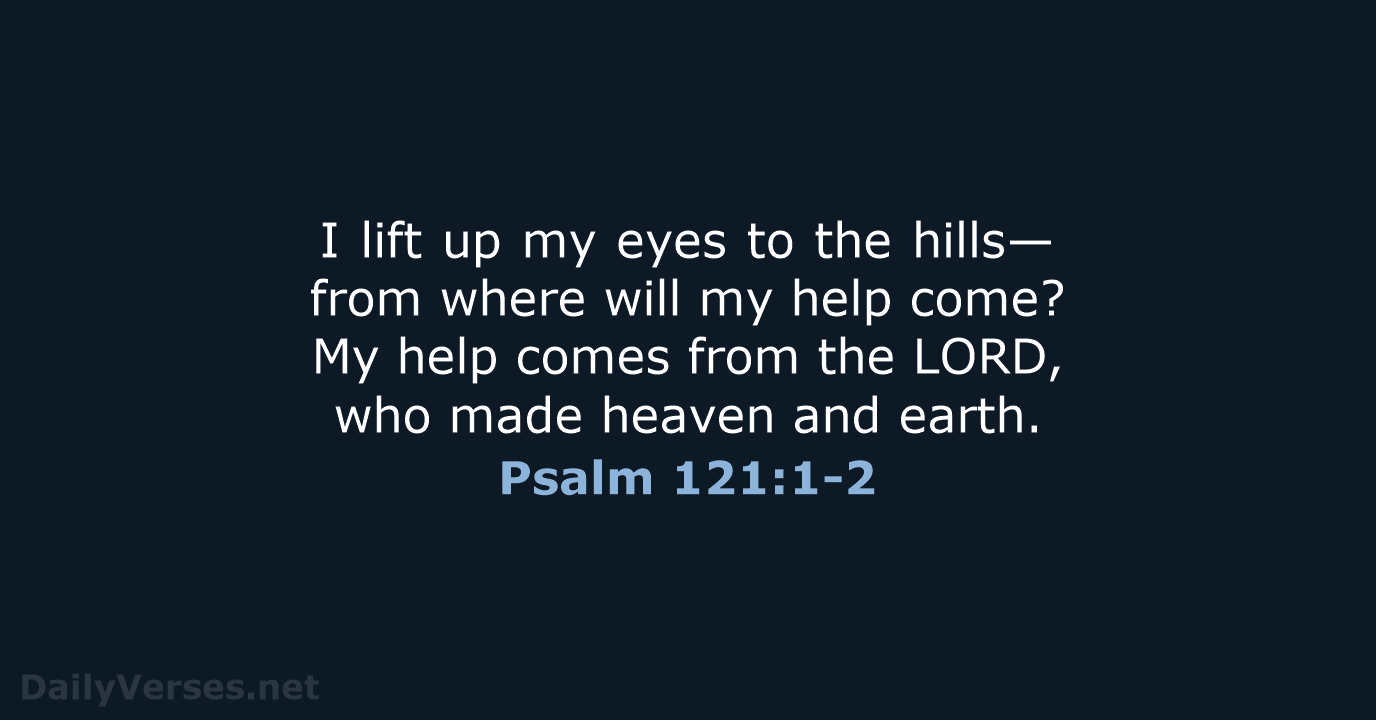 I lift up my eyes to the hills— from where will my… Psalm 121:1-2