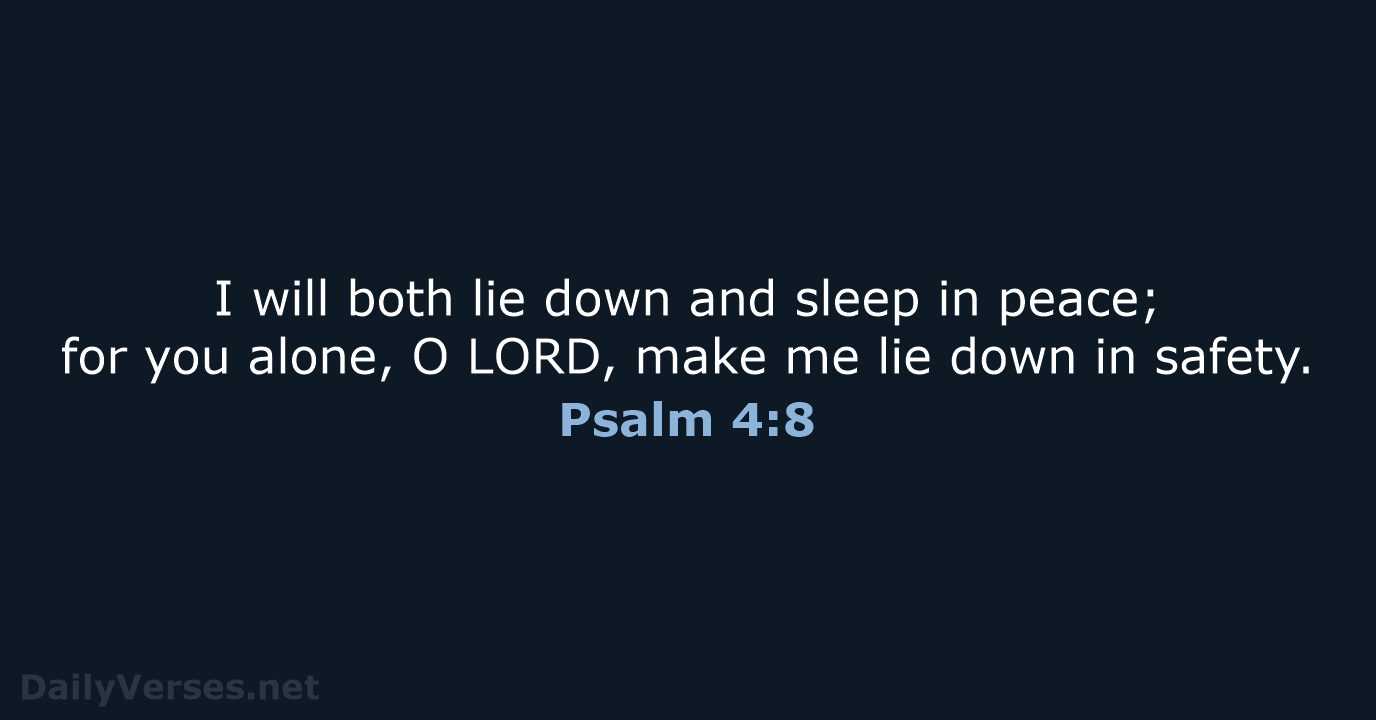 I will both lie down and sleep in peace; for you alone… Psalm 4:8