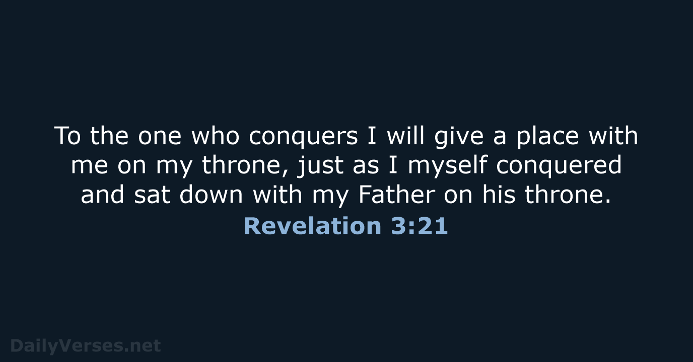 To the one who conquers I will give a place with me… Revelation 3:21