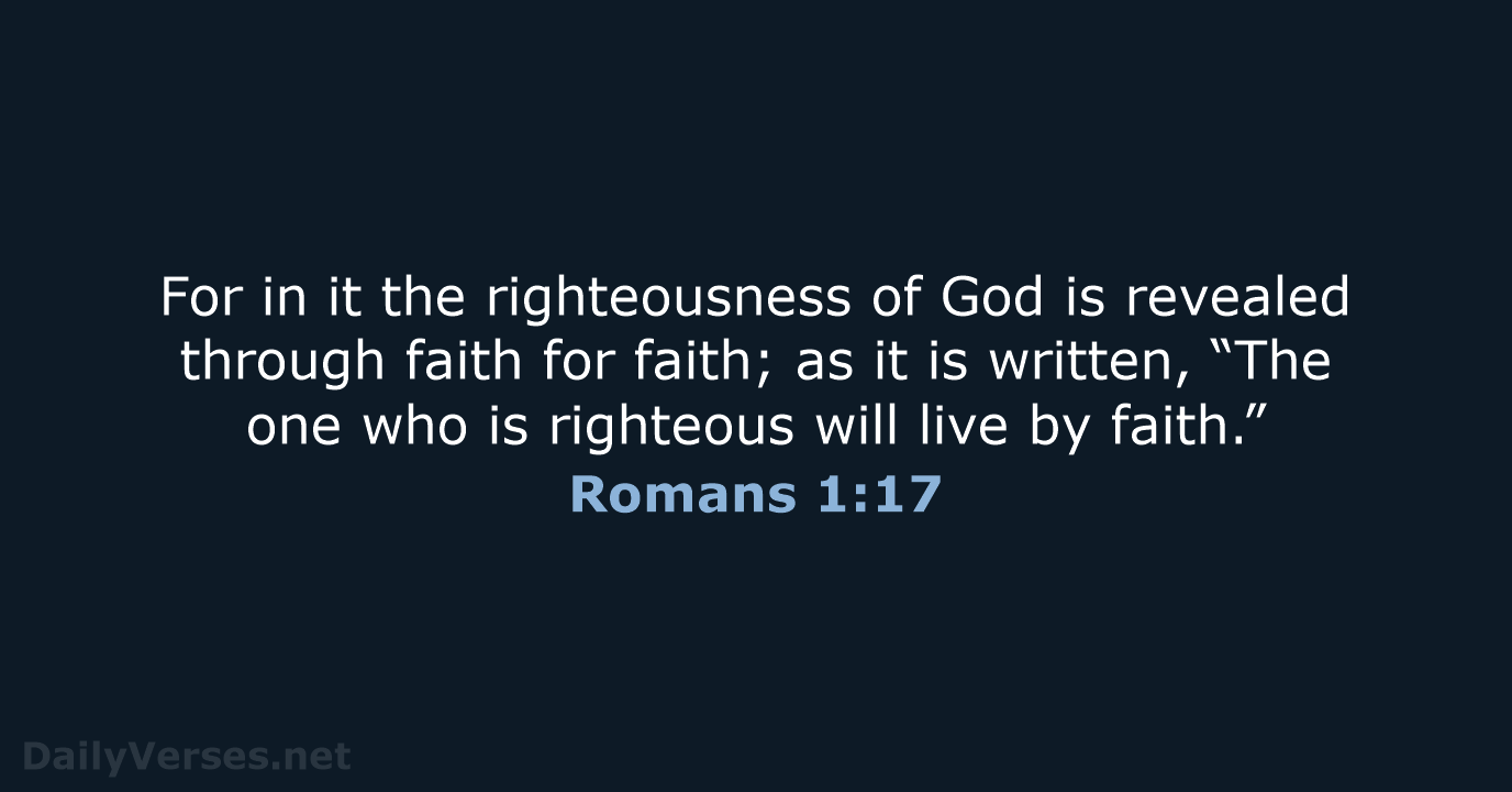 For in it the righteousness of God is revealed through faith for… Romans 1:17