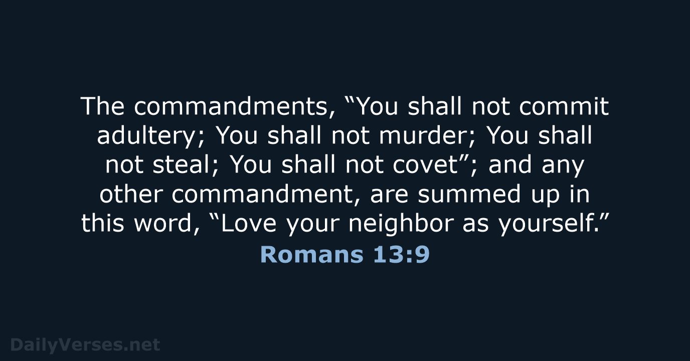 The commandments, “You shall not commit adultery; You shall not murder; You… Romans 13:9