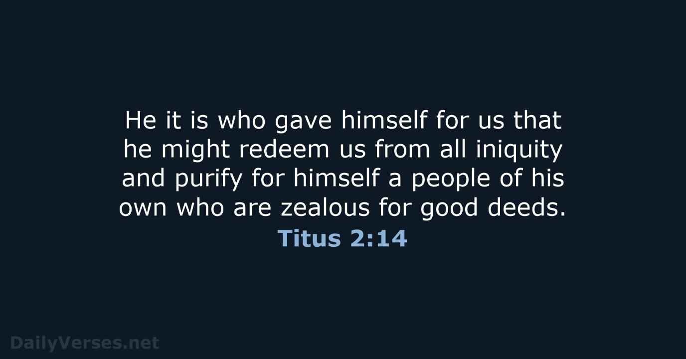 He it is who gave himself for us that he might redeem… Titus 2:14