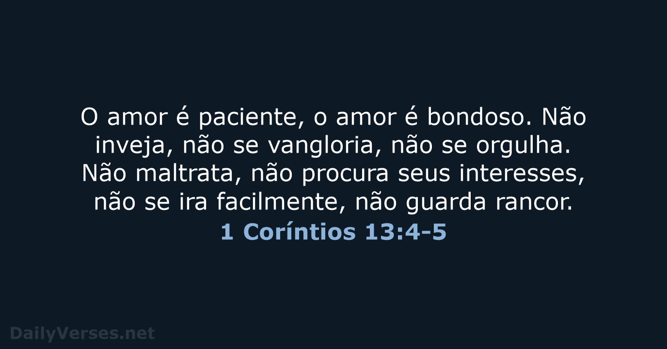 O amor é paciente, o amor é bondoso. Não inveja, não se… 1 Coríntios 13:4-5