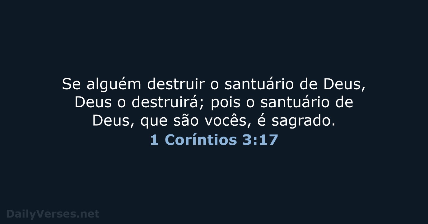 Se alguém destruir o santuário de Deus, Deus o destruirá; pois o… 1 Coríntios 3:17