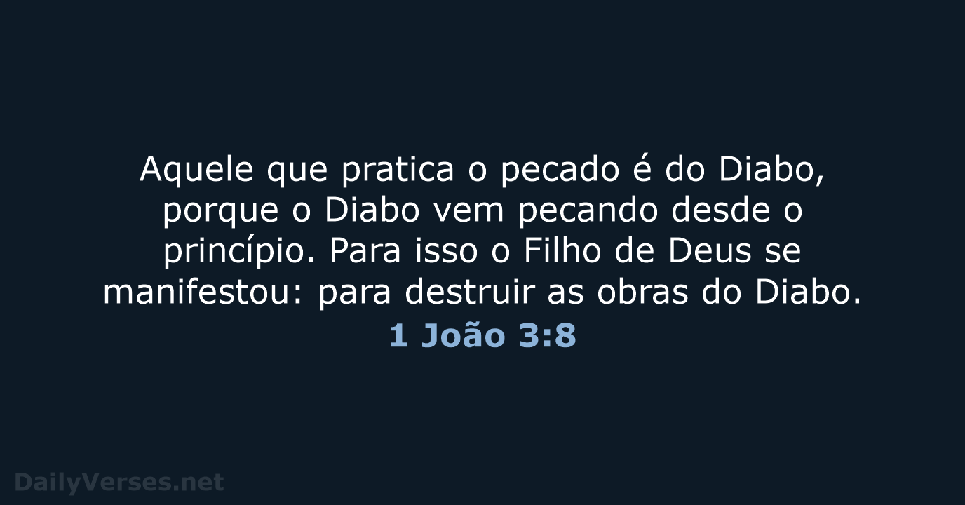 Aquele que pratica o pecado é do Diabo, porque o Diabo vem… 1 João 3:8