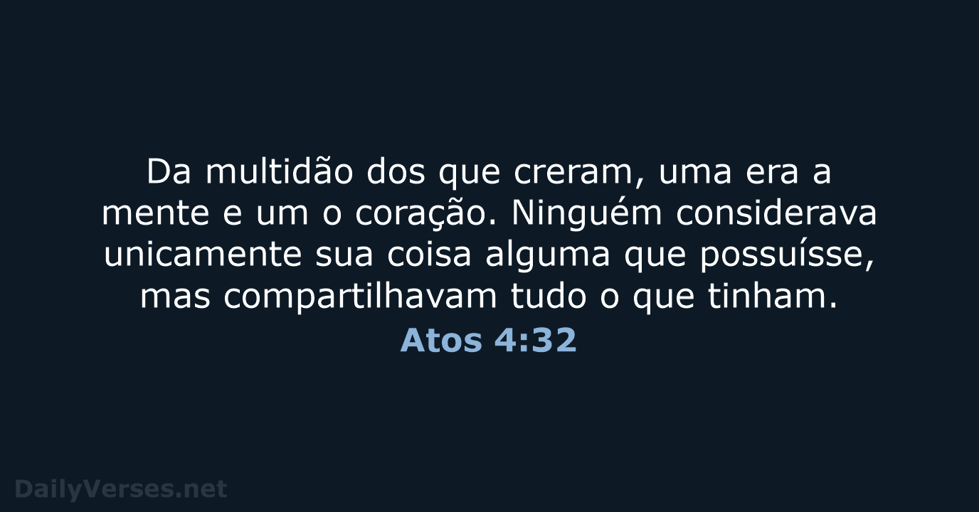 Da multidão dos que creram, uma era a mente e um o… Atos 4:32