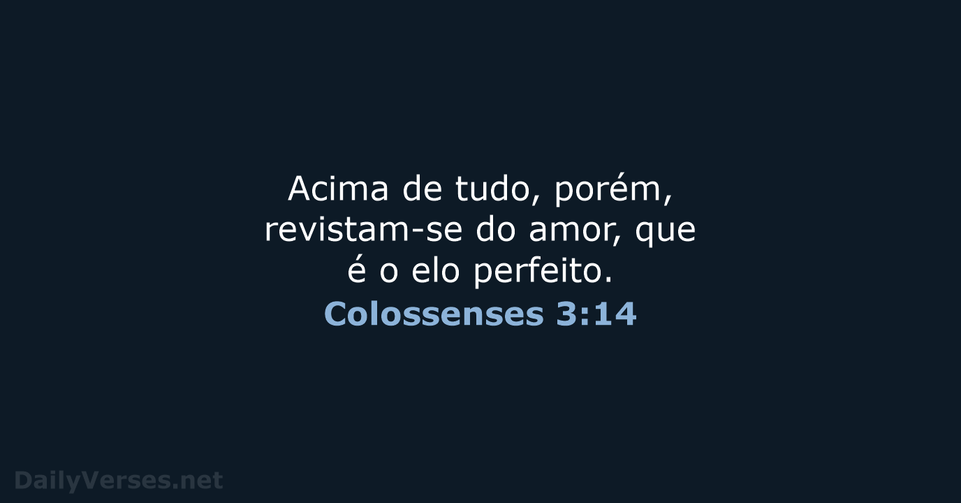 Colossenses 3:14-17 (Acima de tudo, porém, revistam-se do amor