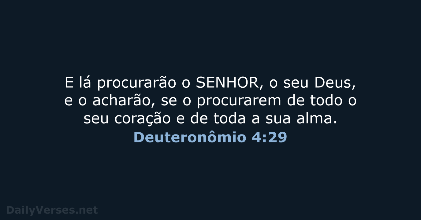 E lá procurarão o SENHOR, o seu Deus, e o acharão, se… Deuteronômio 4:29