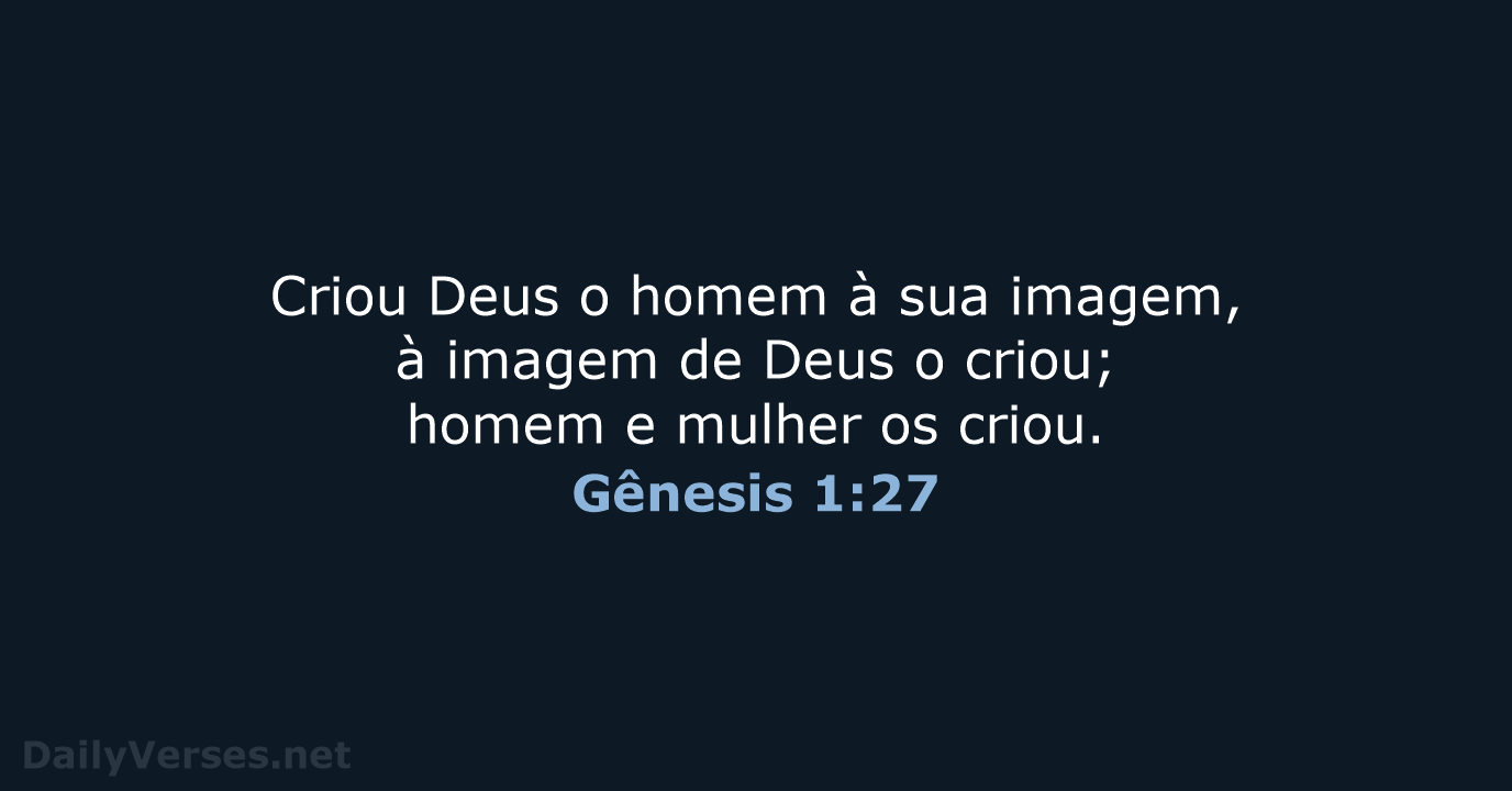 Criou Deus o homem à sua imagem, à imagem de Deus o… Gênesis 1:27