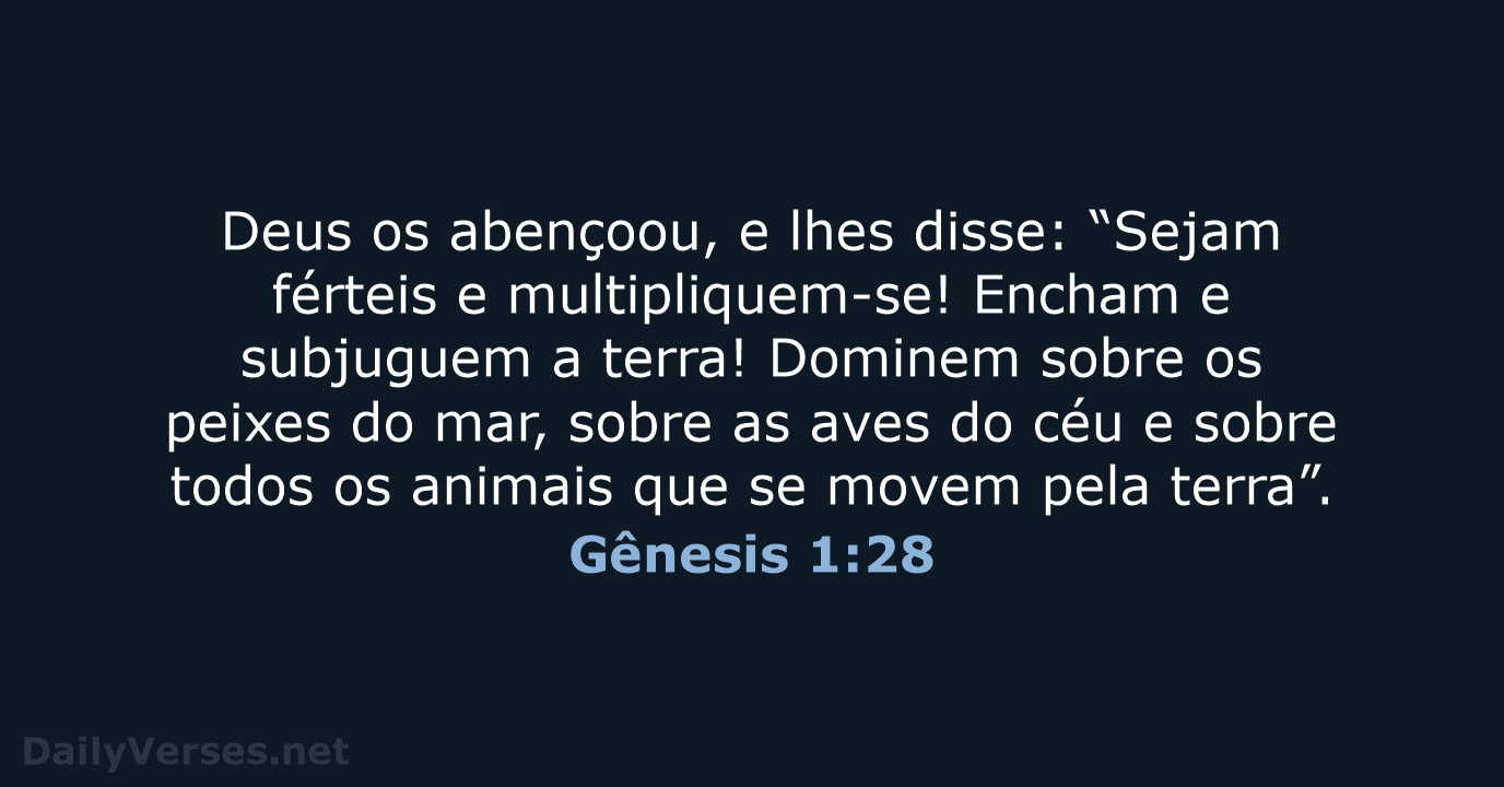 Deus os abençoou, e lhes disse: “Sejam férteis e multipliquem-se! Encham e… Gênesis 1:28