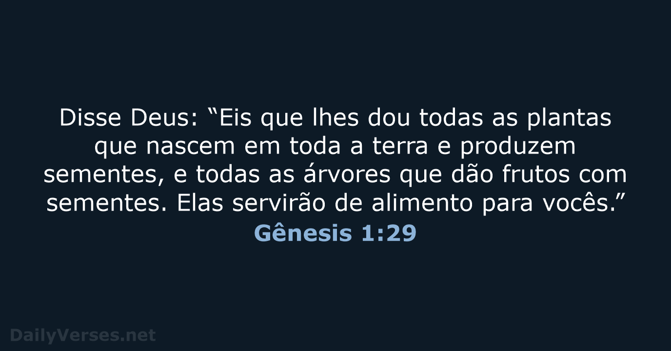Disse Deus: “Eis que lhes dou todas as plantas que nascem em… Gênesis 1:29