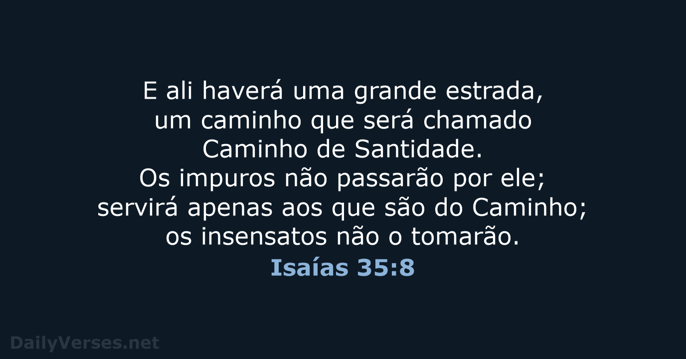 E ali haverá uma grande estrada, um caminho que será chamado Caminho… Isaías 35:8