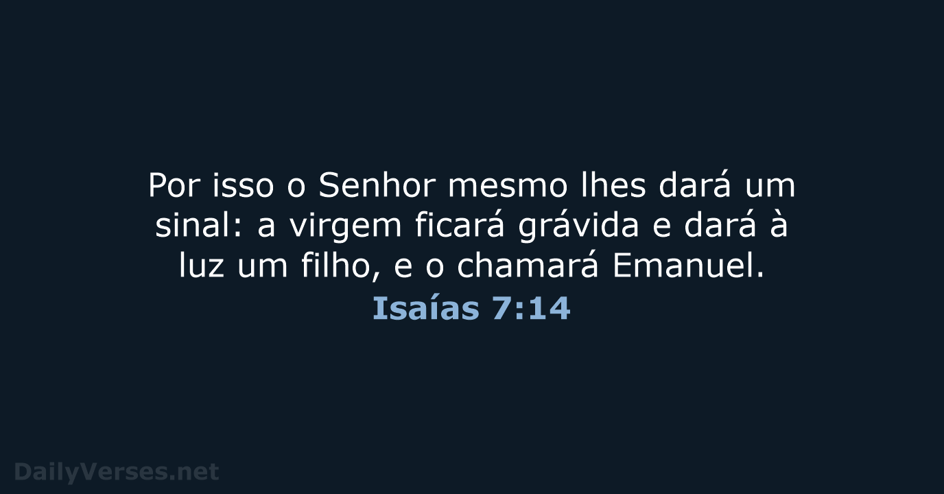Por isso o Senhor mesmo lhes dará um sinal: a virgem ficará… Isaías 7:14