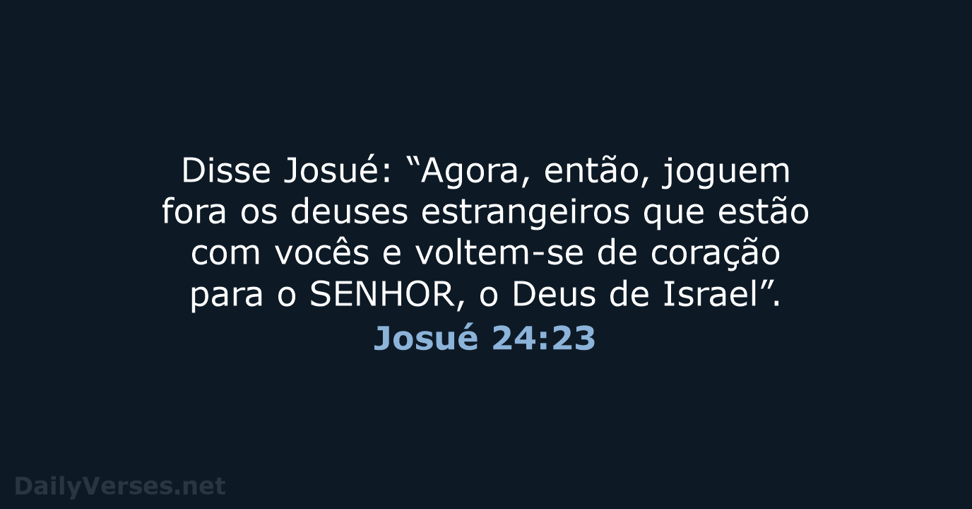Disse Josué: “Agora, então, joguem fora os deuses estrangeiros que estão com… Josué 24:23