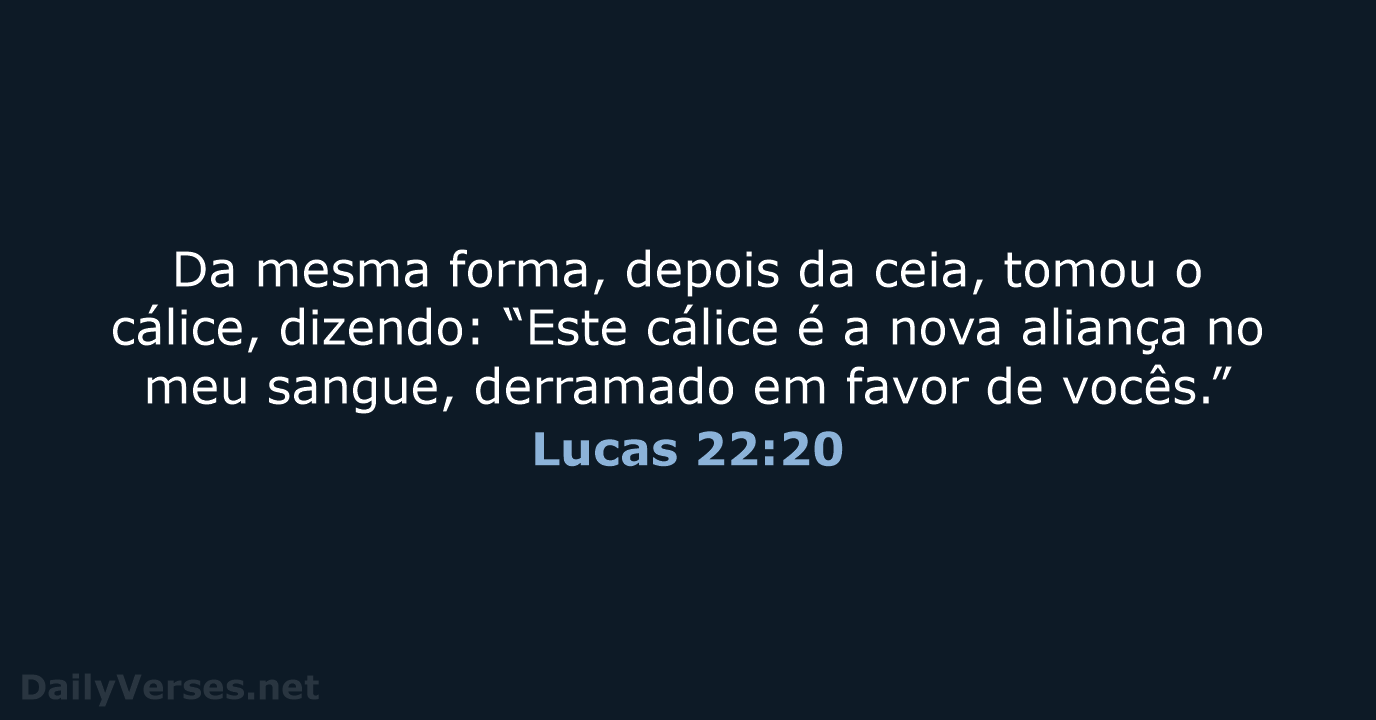 Da mesma forma, depois da ceia, tomou o cálice, dizendo: “Este cálice… Lucas 22:20
