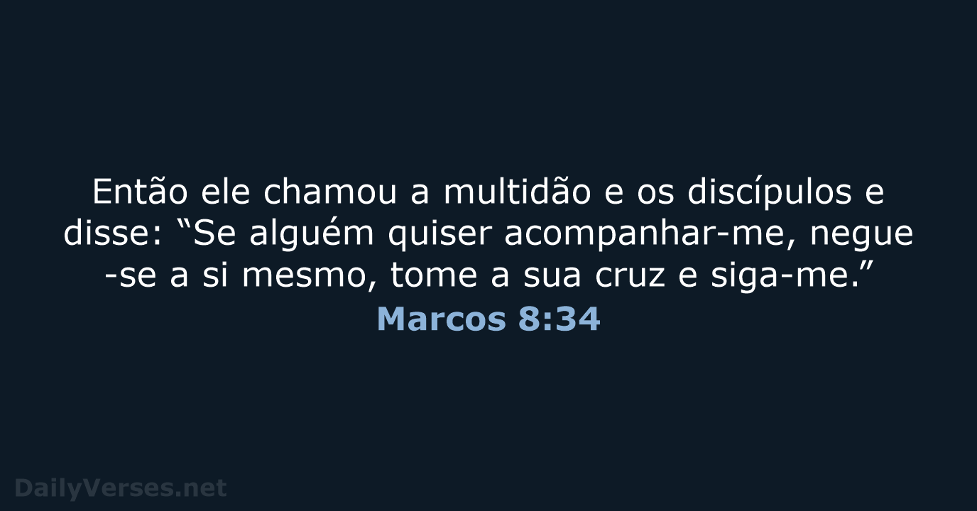Então ele chamou a multidão e os discípulos e disse: “Se alguém… Marcos 8:34