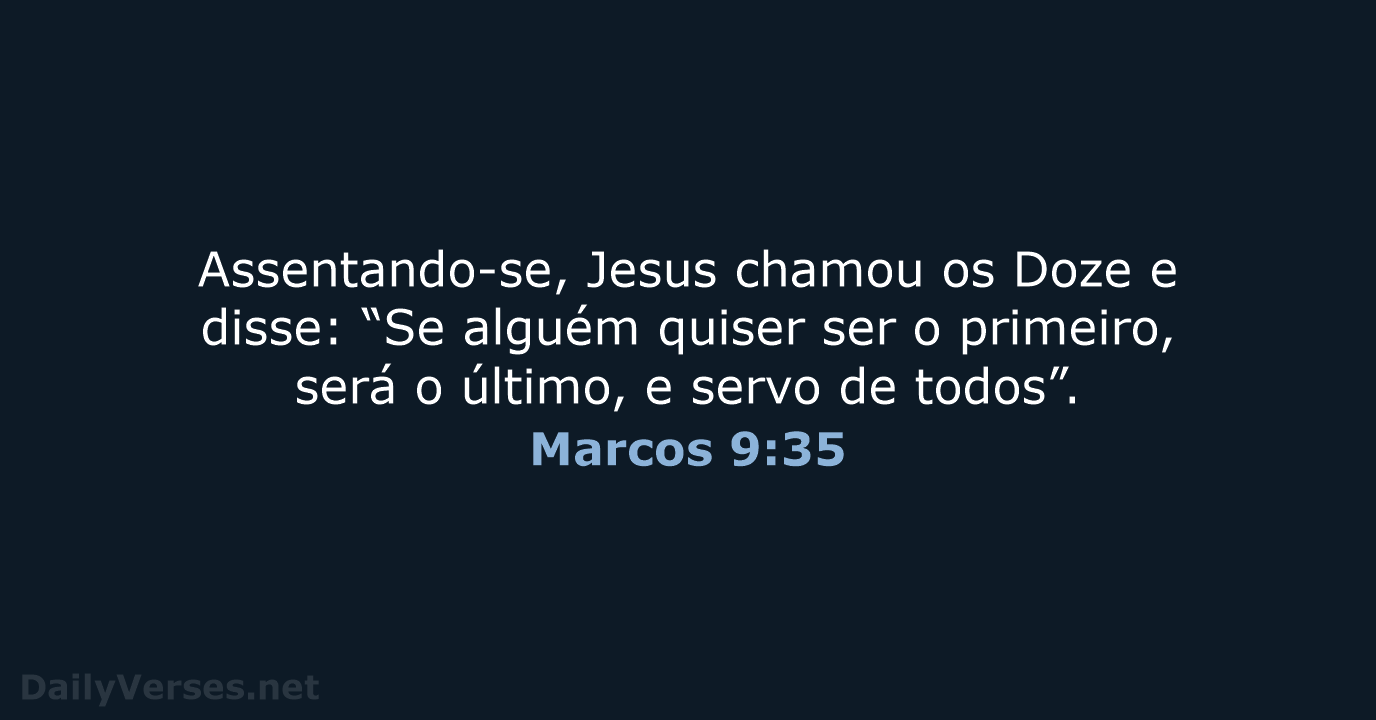 Assentando-se, Jesus chamou os Doze e disse: “Se alguém quiser ser o… Marcos 9:35