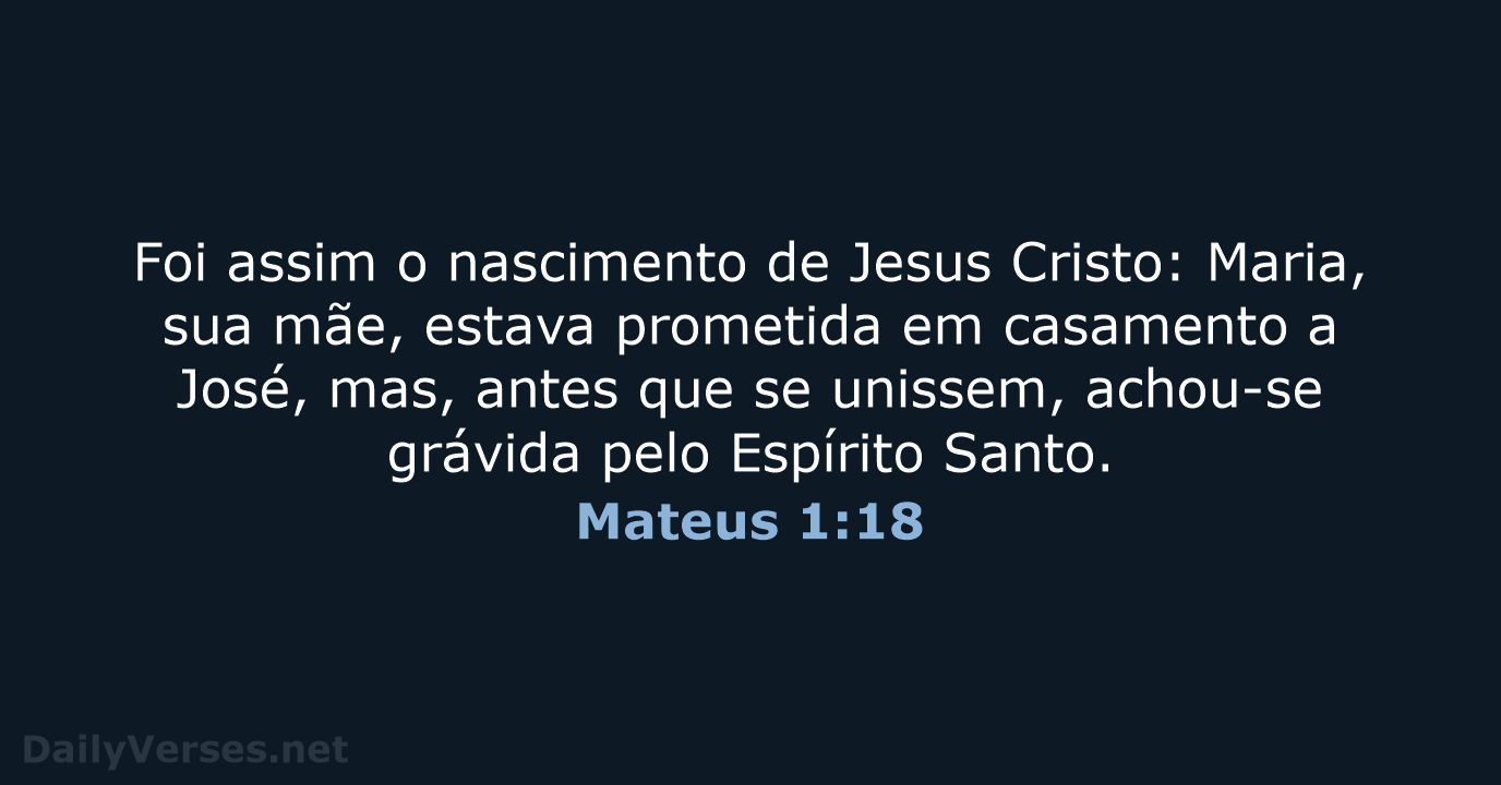Foi assim o nascimento de Jesus Cristo: Maria, sua mãe, estava prometida… Mateus 1:18