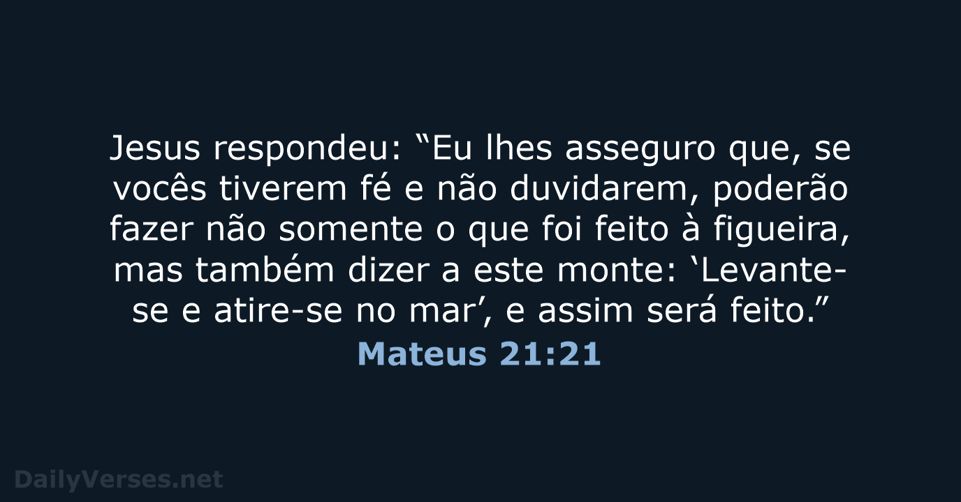 Jesus respondeu: “Eu lhes asseguro que, se vocês tiverem fé e não… Mateus 21:21