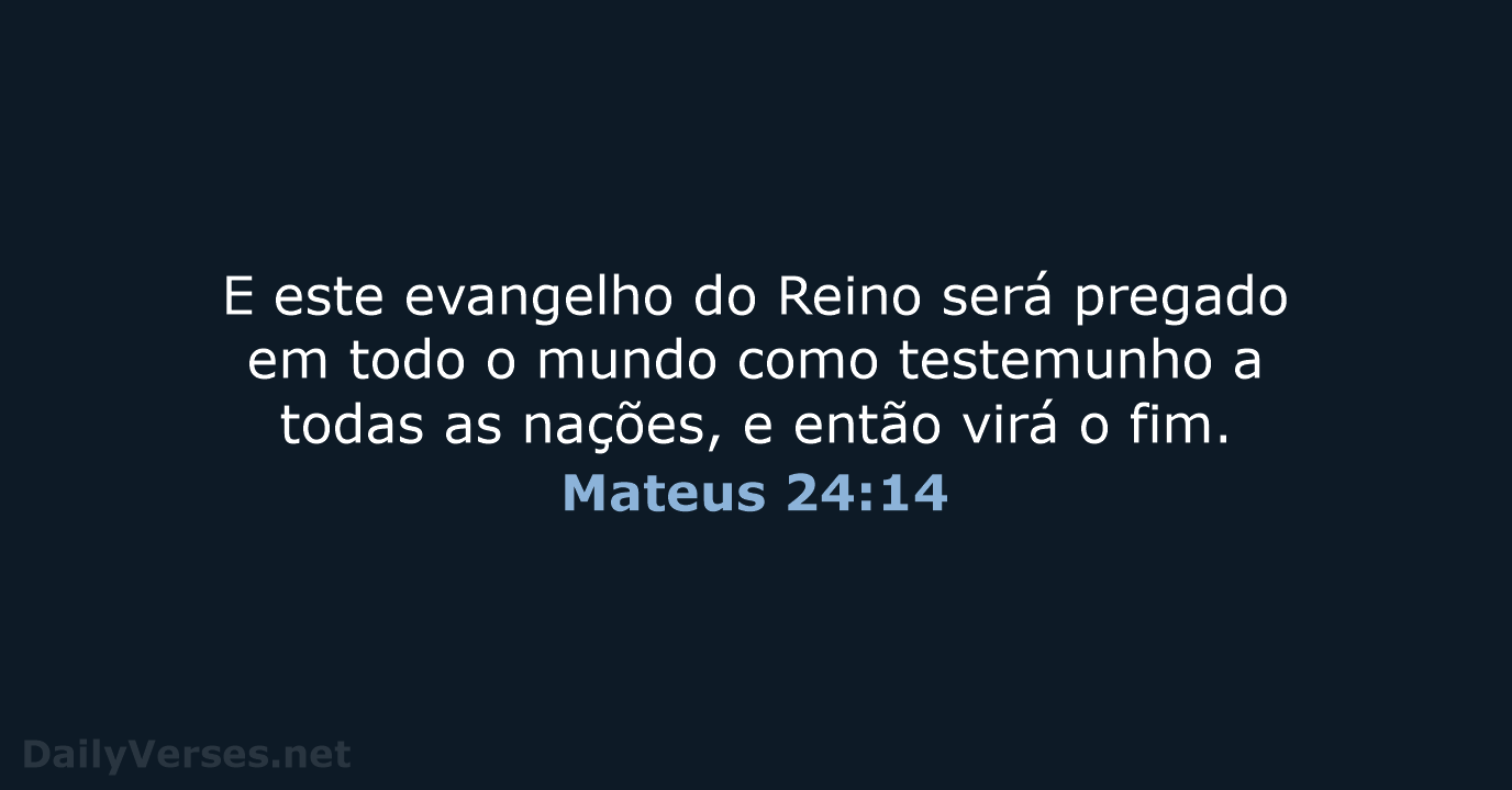 E este evangelho do Reino será pregado em todo o mundo como… Mateus 24:14