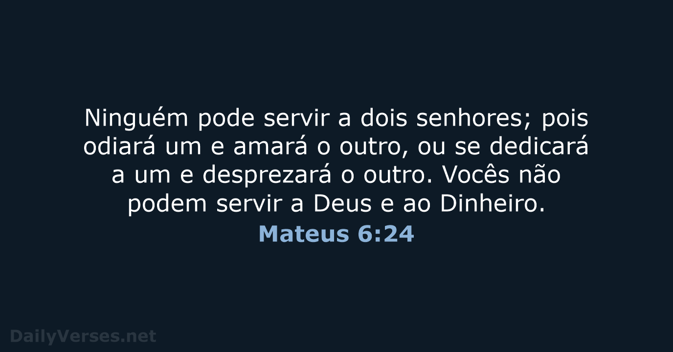 Ninguém pode servir a dois senhores; pois odiará um e amará o… Mateus 6:24