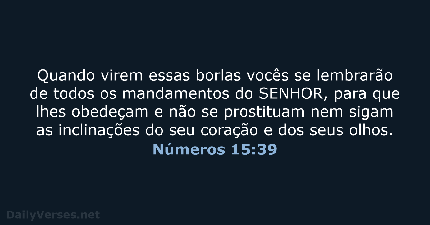 Quando virem essas borlas vocês se lembrarão de todos os mandamentos do… Números 15:39