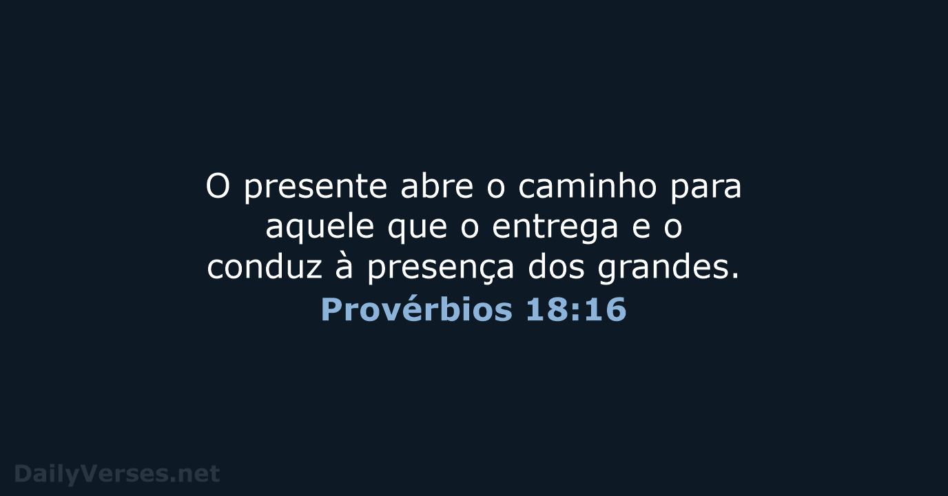O presente abre o caminho para aquele que o entrega e o… Provérbios 18:16