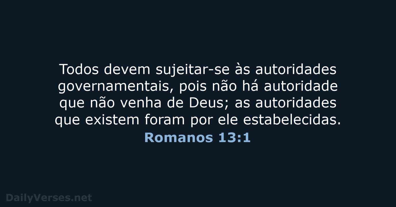 Todos devem sujeitar-se às autoridades governamentais, pois não há autoridade que não… Romanos 13:1