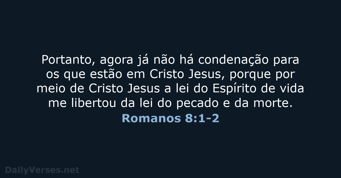 Portanto, agora já não há condenação para os que estão em Cristo… Romanos 8:1-2