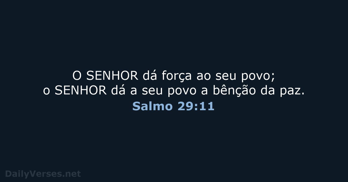 O SENHOR dá força ao seu povo; o SENHOR dá a seu… Salmo 29:11