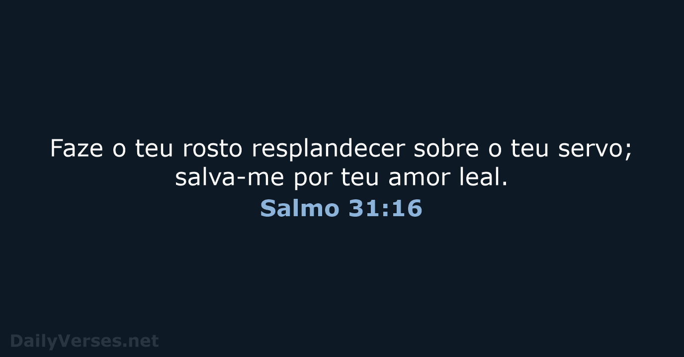 Salmo 31:16 - NVI