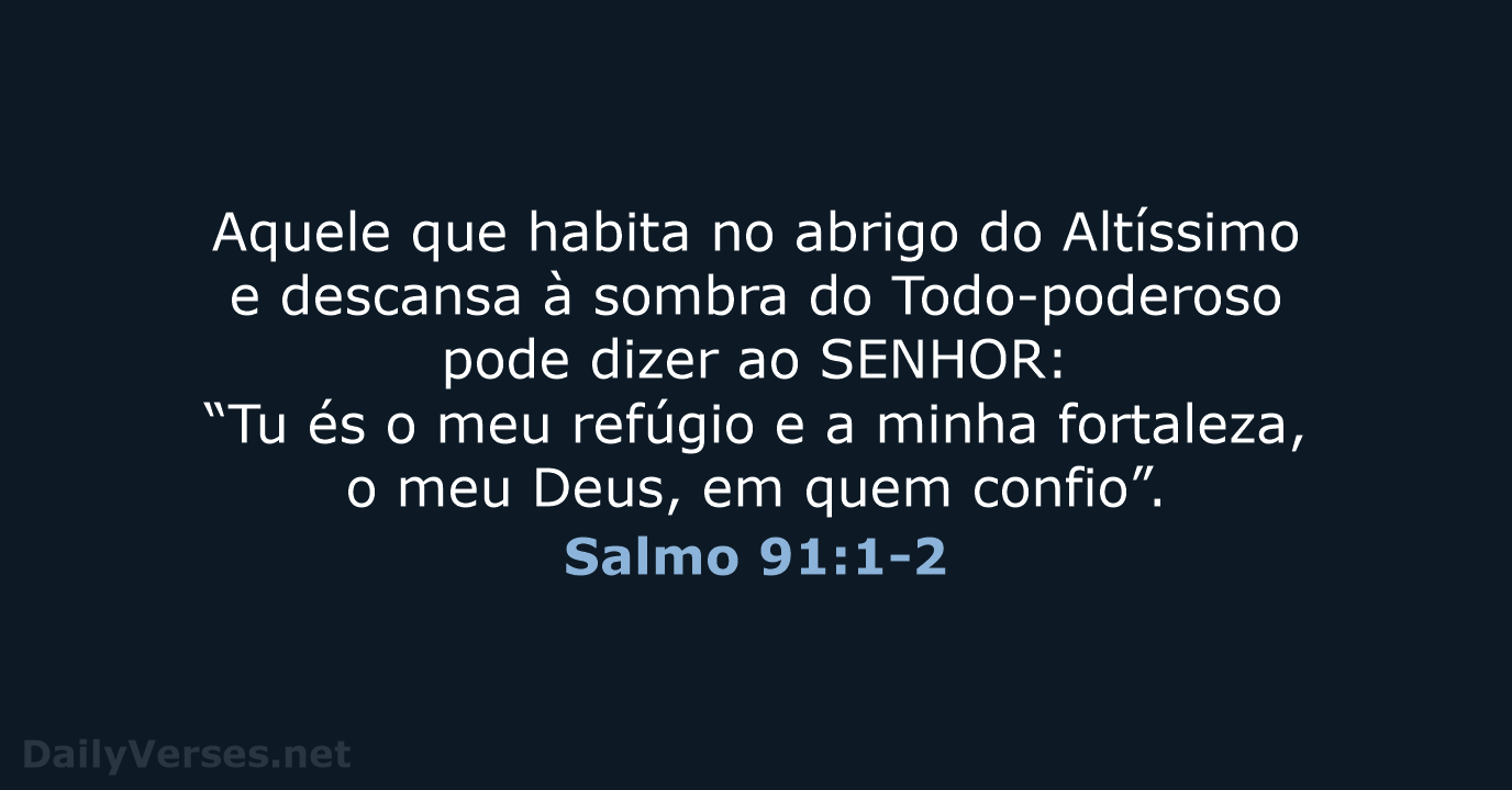 Aquele que habita no abrigo do Altíssimo e descansa à sombra do… Salmo 91:1-2