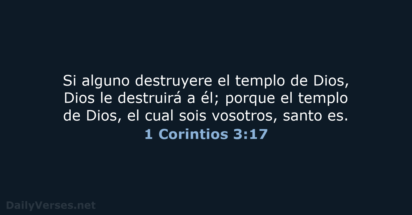 Si alguno destruyere el templo de Dios, Dios le destruirá a él… 1 Corintios 3:17