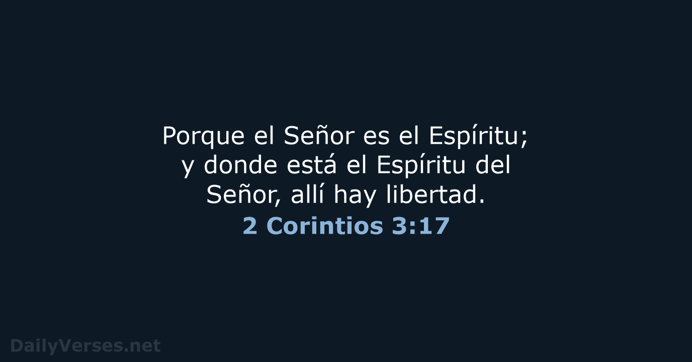 Porque el Señor es el Espíritu; y donde está el Espíritu del… 2 Corintios 3:17