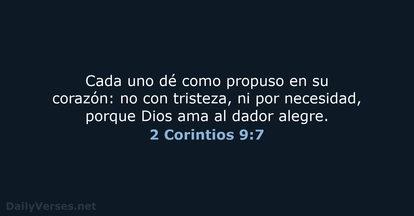 Cada uno dé como propuso en su corazón: no con tristeza, ni… 2 Corintios 9:7