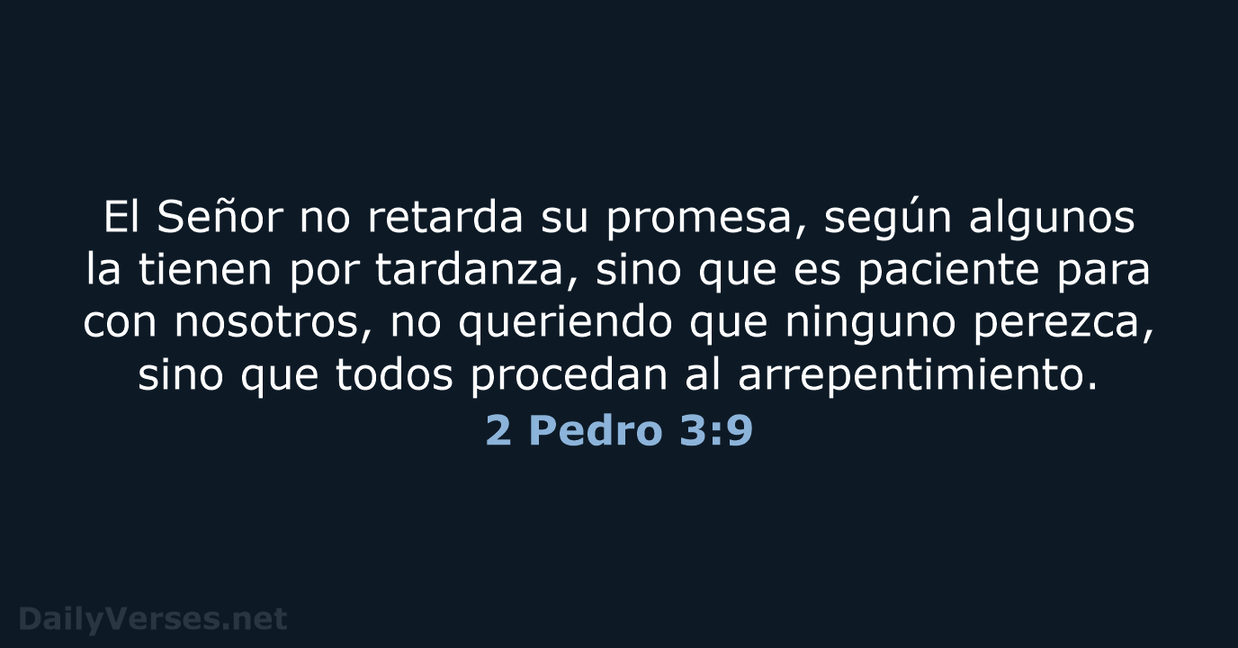 El Señor no retarda su promesa, según algunos la tienen por tardanza… 2 Pedro 3:9