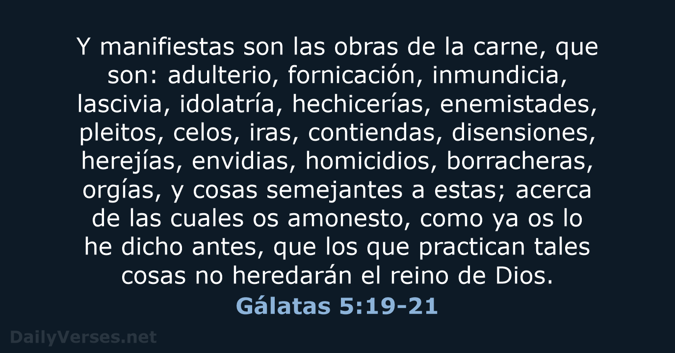 Y manifiestas son las obras de la carne, que son: adulterio, fornicación… Gálatas 5:19-21