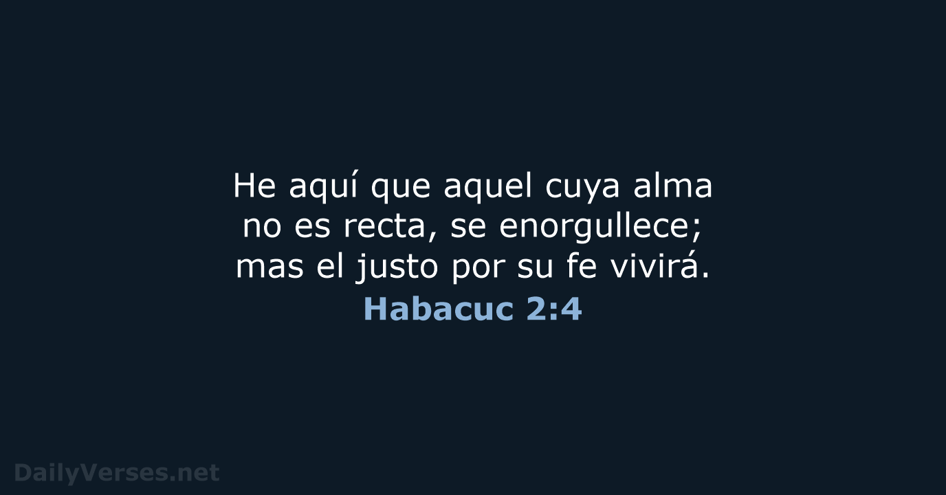 He aquí que aquel cuya alma no es recta, se enorgullece; mas… Habacuc 2:4