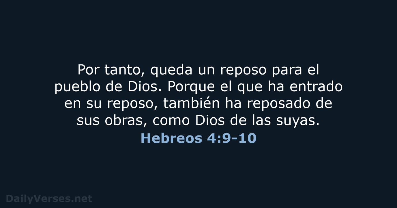 Por tanto, queda un reposo para el pueblo de Dios. Porque el… Hebreos 4:9-10