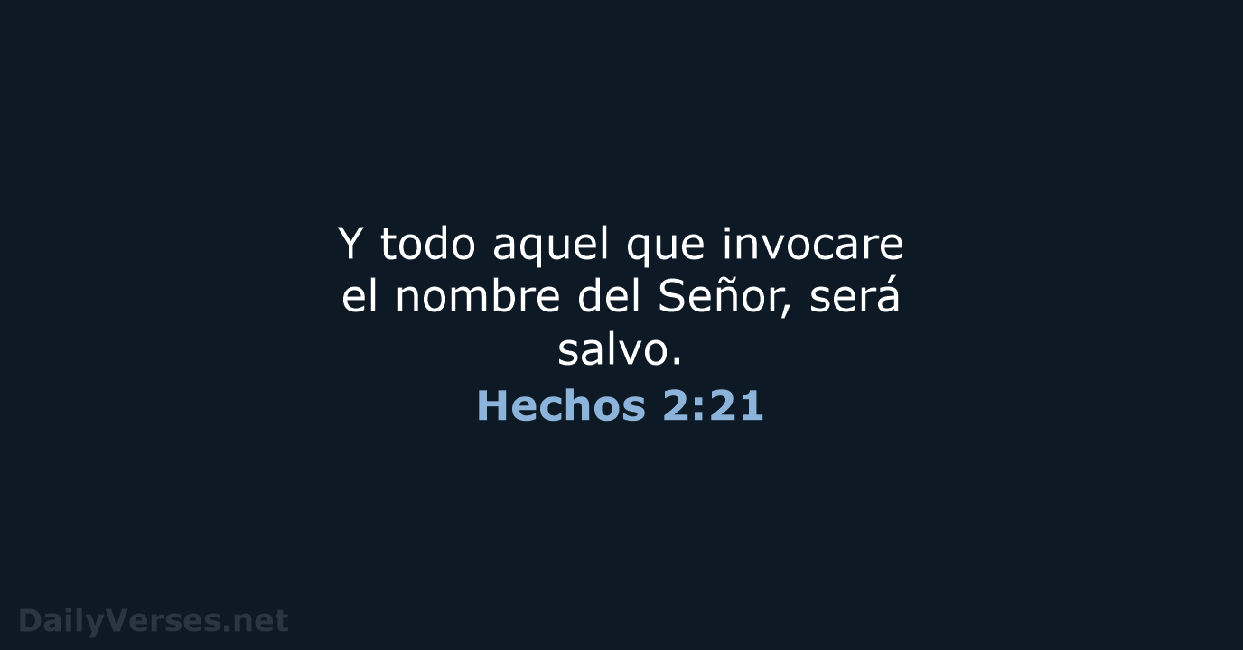 Y todo aquel que invocare el nombre del Señor, será salvo. Hechos 2:21